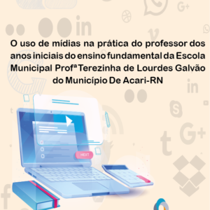 O uso de mídias na prática do professor dos anos iniciais do ensino fundamental da Escola Municipal Profª Terezinha de Lourdes Galvão do Município de Acari-RN
