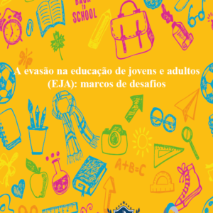A evasão na Educação de Jovens e Adultos (EJA): marcos de desafios
