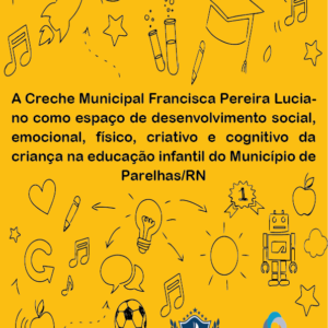 A creche Municipal Francisca Pereira Luciano como espaço de desenvolvimento social, emocional, físico, criativo e cognitivo da criança na Educação infantil no Município de Parelhas/ RN
