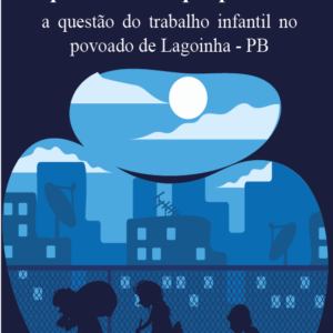 Pequenas mãos que produzem: a dualidade do trabalho infantil presente no desenvolvimento escolar