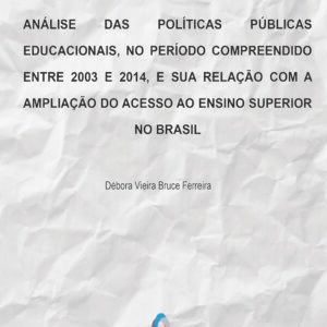 Análise das políticas públicas educacionais, no período compreendido entre 2003 e 2014, e sua relação com a ampliação do acesso ao ensino superior no Brasil