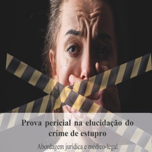 Prova pericial na elucidação do crime de estupro: abordagem jurídica e médico-legal