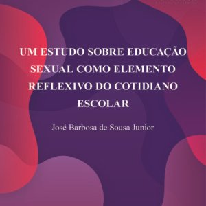 Um estudo sobre educação sexual como elemento reflexivo do cotidiano escolar
