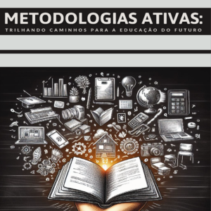 Metodologias ativas: trilhando caminhos para a educação do futuro