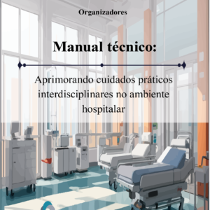Manual técnico: aprimorando cuidados práticos interdisciplinares no ambiente hospitalar