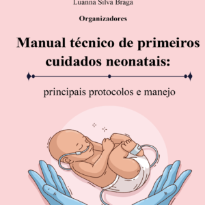 Manual técnico de primeiros cuidados neonatais: principais protocolos e manejo