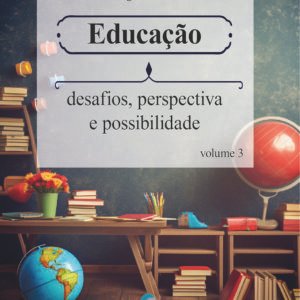 Educação: desafios, perspectiva e possibilidade - volume 3