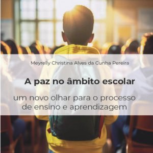 A paz do âmbito escolar: um novo olhar para o processo de ensino e aprendizagem