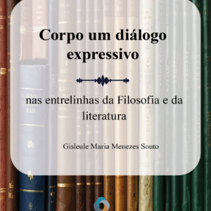 O corpo um diálogo expressivo: nas entrelinhas da Filosofia e da literatura